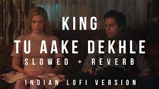 King - Tu Aake Dekhle ( Slowed + Reverb ) | Indian lofi | Latest lofi trap remix