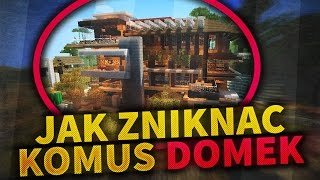 JAK ZNIKNĄC KOMUŚ DOMEK W MINECRAFT | W KASHE DMUCHAĆ #4