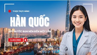 Hàn Quốc - Đất nước bạn nên đến một lần | Y học thực hành