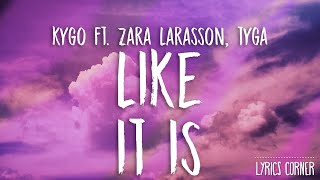 Kygo - Like It Is Ft. Zara Larasson, Tyga (Lyrics / Lyrics Video)