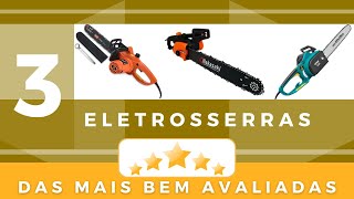 3 eletrosserras das mais bem avaliadas!