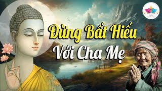 BẤT HIẾU Với Cha Mẹ sau này sẽ Nhận quả báo gì ''nghe lời phật dạy" Thấm Từng câu chữ.