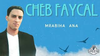 Cheb Faycal - Mrabiha ana