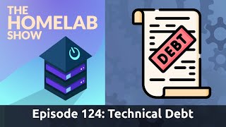 The Homelab Episode 124: Technical Debt