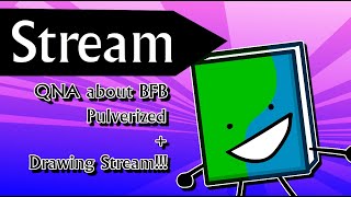 QNA about BFB Pulverized + Drawing Character Poses stream!!!