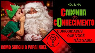 COMO SURGIU O PAPAI NOEL?  🎅🏻🎄