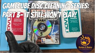 GameCube Disc Cleaning Series: Part 3- It still won't play!