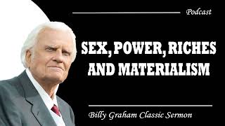 Billy Graham Classic Sermon | Sex, Power, Riches and Materialism