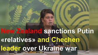 New Zealand sanctions Putin «relatives» and Chechen leader over Ukraine war