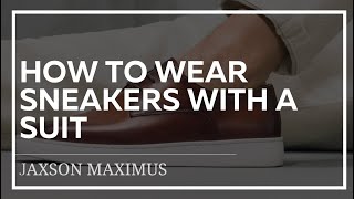 How To Wear Sneakers With A Suit | The Do's & Don'ts of Wearing Sneakers | Jaxson Maximus Custom