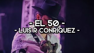 El 50 - Luis R Conriquez (LETRA)(EXCLUSIVO)(CORRIDOS)