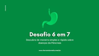 Descubra de maneira simples e rápida sobre doenças do Pâncreas. #Desafio6em7