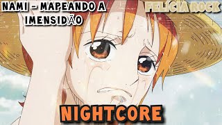 Nightcore MAPEANDO A IMENSIDÃO - Rap da Nami (One Piece) | Felícia Rock