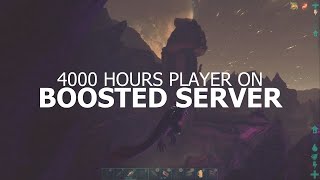 WHEN 4000 HOURS PLAYER GO ON BOOSTED SERVER - ARK Survival Evolved