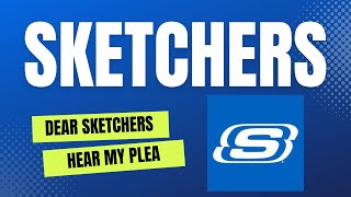 Dear Sketchers - Hear my plea  @SKECHERS