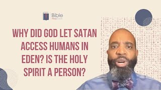 Why did God let Satan access humans in Eden? Is the Holy Spirit a person? | BHD