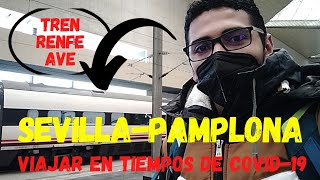 💺🇪🇸VIAJAR EN TREN RENFE-AVE DE SEVILLA A PAMPLONA EN TIEMPOS DE COVID-19🇭🇳//TREN RENFE AVE, ESPAÑA.