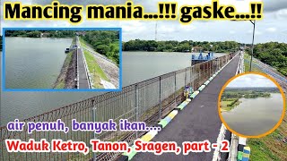 Mancing mania...gaske...., air penuh, banyak ikan, Waduk Ketro, Tanon, Sragen part-2