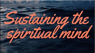 Sustaining the spiritual mind