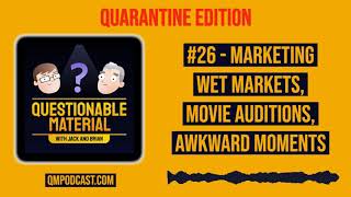 Marketing Wet Markets, Movie Auditions, Awkward Moments - Questionable Material Podcast #26