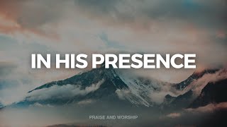 IN HIS PRESENCE // INSTRUMENTAL SOAKING WORSHIP // SOAKING WORSHIP MUSIC