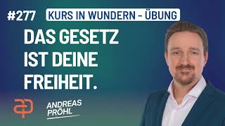 277 - Ein Kurs in Wundern - Lass mich DEINEN SOHN nicht durch Gesetze binden, die ich gemacht habe.