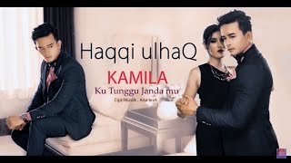 Haqqi Ulhaq - Kamila (Kutunggu Jandamu) Official Video Clip