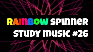 Study Music - RAINBOW SPINNER #26