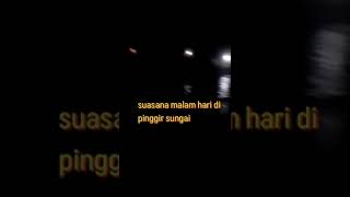 suasana malam hari di pinggir sungai#short#vlog#.PSP.