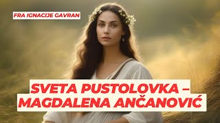 Sveta pustolovka – Magdalena Ančanović iz Jelašaka, fra Ignacije Gavran