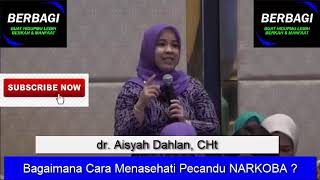 Bagaimana Cara Menasehati Pecandu NARKOBA ?  dr. Aisyah Dahlan, CHt