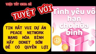 TIN RẤT VUI DỰ ÁN PEACE NETWORK MẠNG HÒA BÌNH HÃY DONET ĐỂ CÓ QUYỀN LỢI