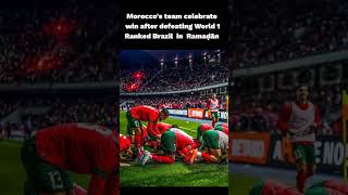 Morocco's team celebrate a historic win after defeating World 1 Ranked Brazil in  Ramaḍān