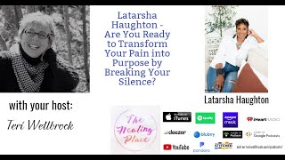 The Healing Place Podcast: Latarsha Haughton - Are You Ready to Transform Your Pain into Purpose?