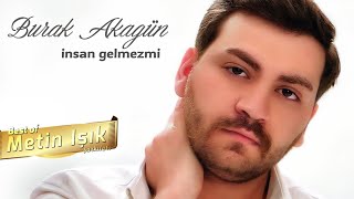 Burak Akagün - Insan Gelmezmi I Best Of Metin Işık Songs