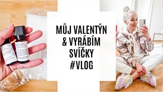 MŮJ VALENTÝN & VYRÁBÍM SVÍČKY #VLOG