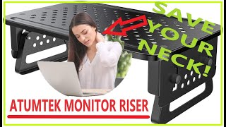 Neck Pain?  ATUMTEK Monitor Riser May be the Solution!