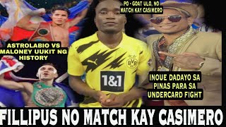 FILLIPUS NO MATCH KAY CASIMERO | INOUE UNDERCARD SA LABAN NG ANGAS NG PINAS | ASTROLABIO VS MALONEY