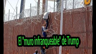 El muro infranqueable de Trump ha sido puesto a prueba​