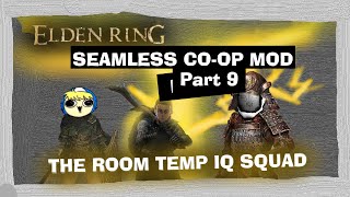 Elden Ring Seamless Coop Mod Part 9 | Room Temperature IQ Squad