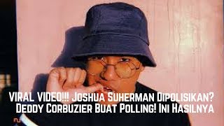 VIRAL VIDEO!!! Joshua Suherman Dipolisikan? Deddy Corbuzier Buat Polling! Ini Hasilnya