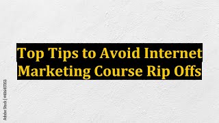 Top Tips to Avoid Internet Marketing Course Rip Offs