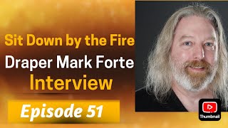 Sit Down by the Fire: Episode 51 - Draper Mark Forte