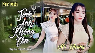 MV Mới - TÌNH ANH KHÔNG CÒN - Mỹ Nhung ( ST Phan Bá Trương ) Đêm Vắng Đợi Một Người