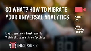 So What? How to Migrate Your Universal Analytics