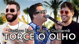 Gusttavo Lima, Hugo e Guilherme - Torce o Olho (Letra/Legendado)