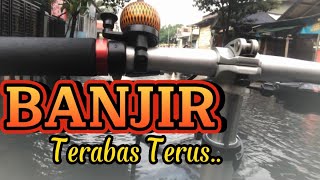 BANJIR TERABAS TERUS || GOWES SELI