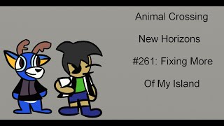 Animal Crossing New Horizons #261; Fixing More Of My Island