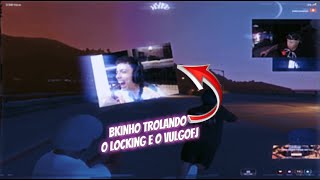 BKINHO TROLANDO O LOCKING E O VULGOFJ!!! KKKK (HYPE)