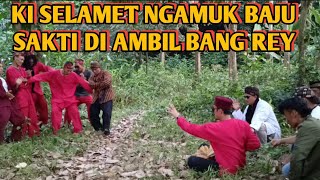 KI SELAMET NGAMUK BAJU SAKTINYA DI AMBIL BANG REY